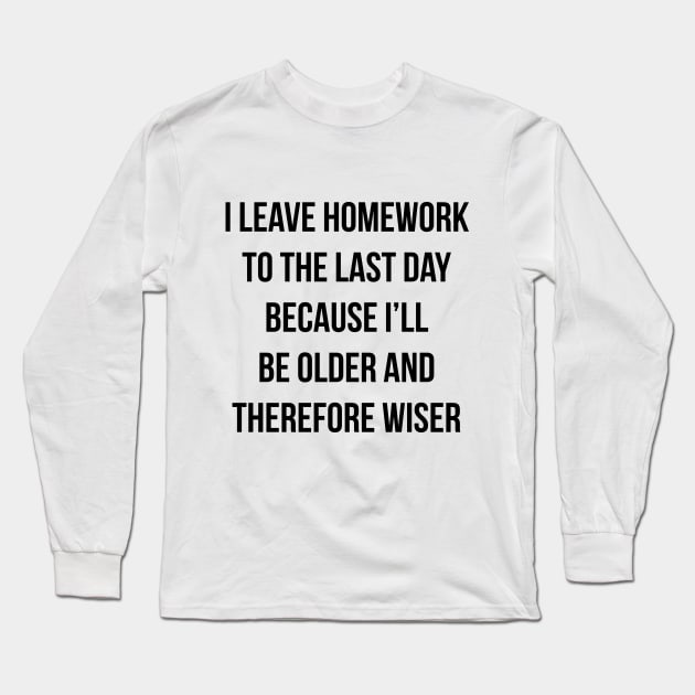 Funny Homework Shirt - Humor Saying for Teen Girls and Boys Long Sleeve T-Shirt by RedYolk